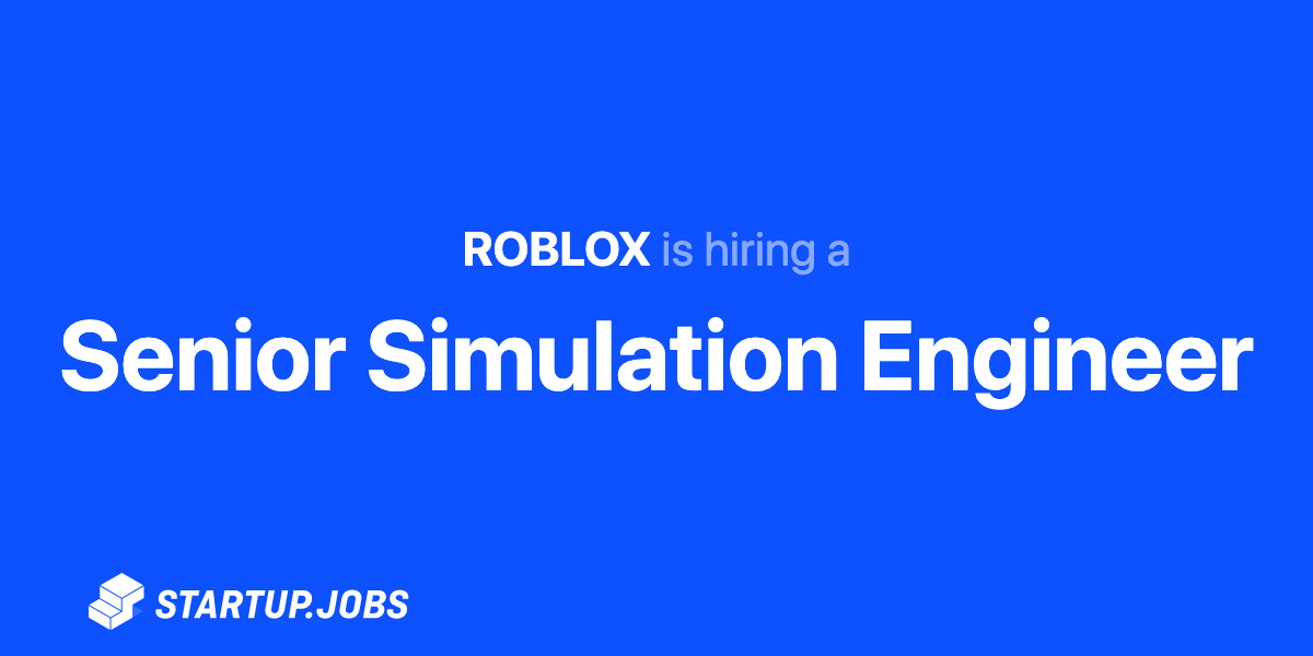 Senior Simulation Engineer At Roblox Startup Jobs