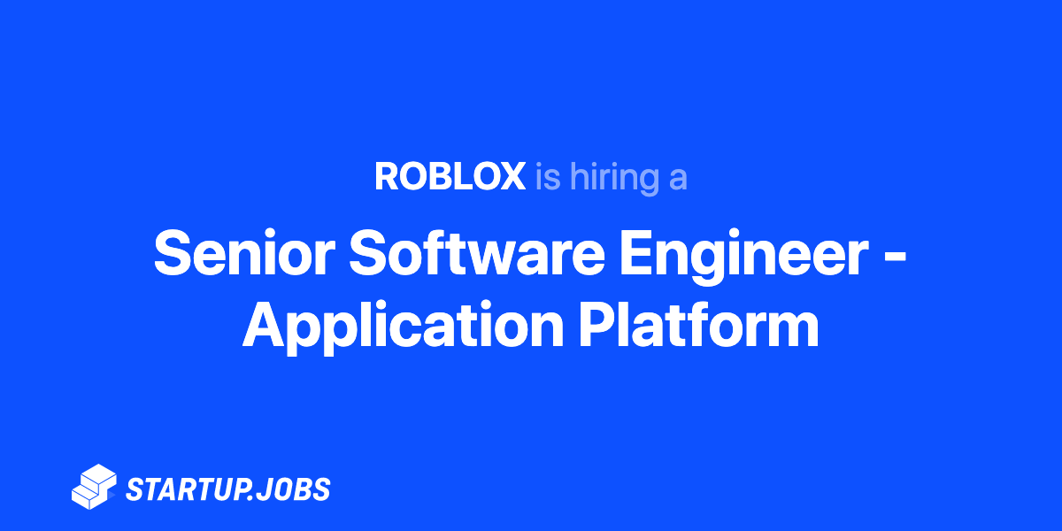 Senior Software Engineer Application Platform At Startup Jobs - how to apply for a roblox admin