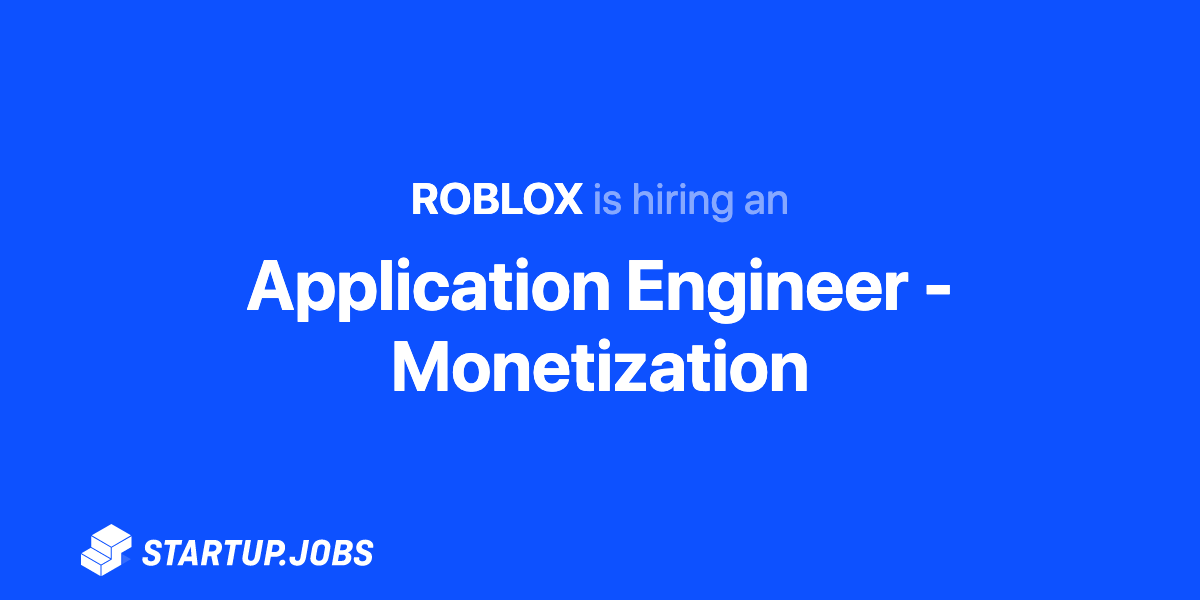 Application Engineer Monetization At Roblox Startup Jobs
