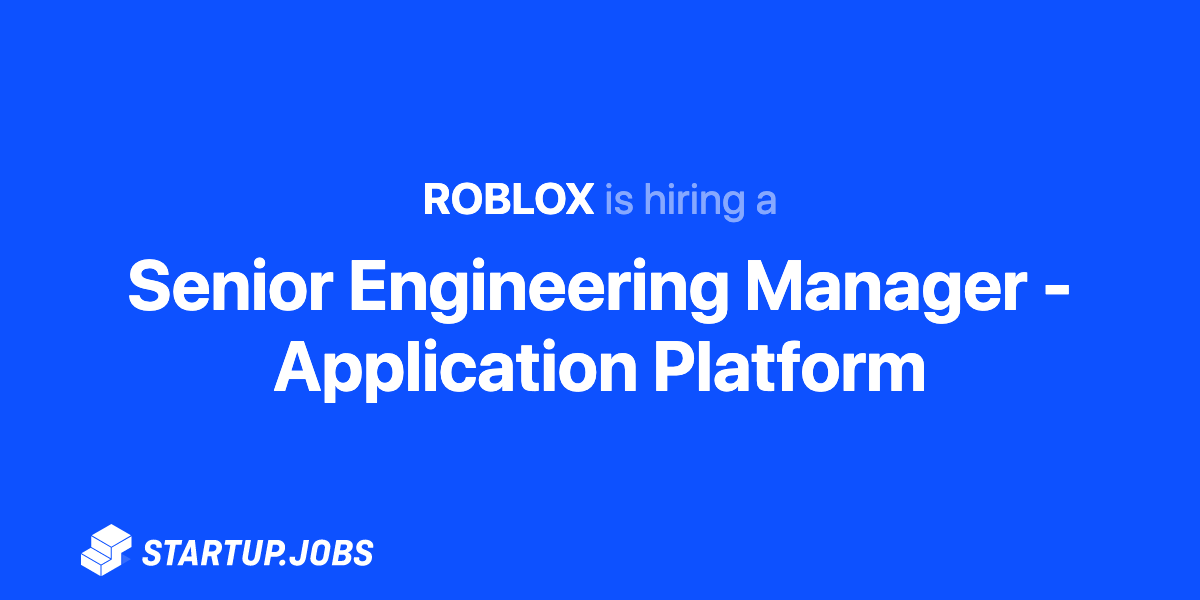 Engineering Manager Application Platform At Roblox Startup Jobs