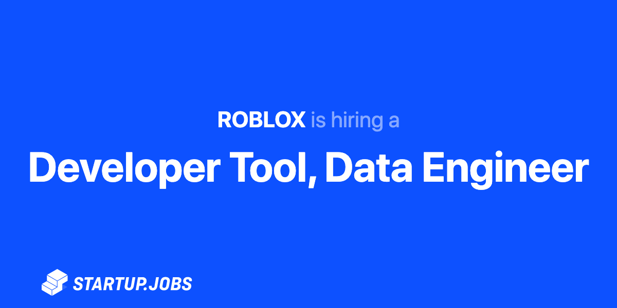 Developer Tool Data Engineer At Roblox Startup Jobs