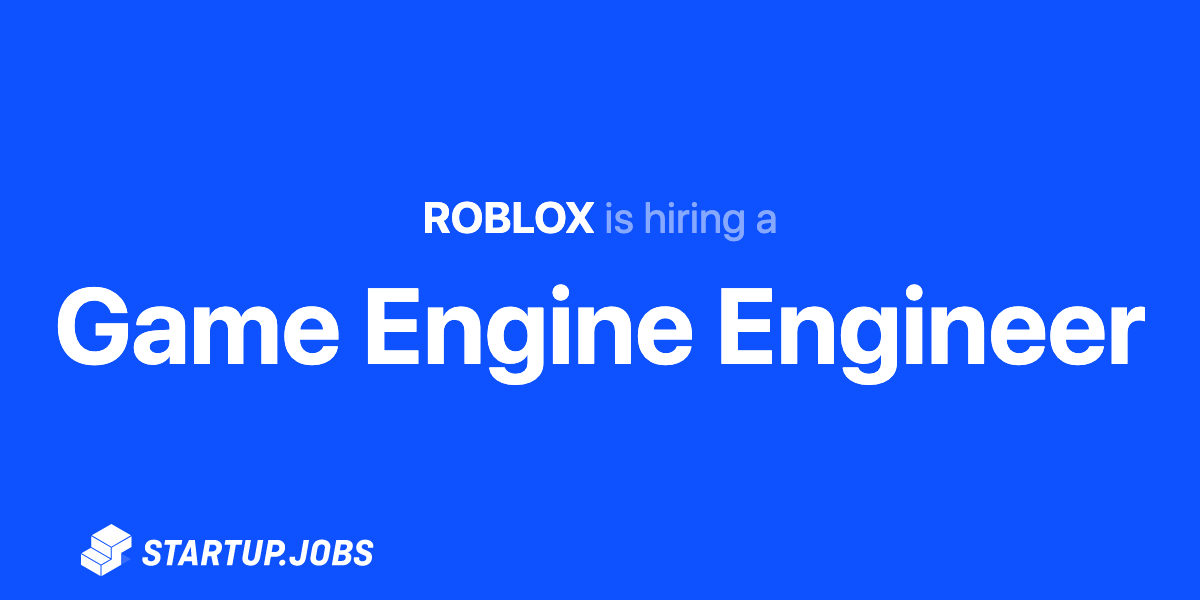 Game Engine Engineer At Roblox Startup Jobs