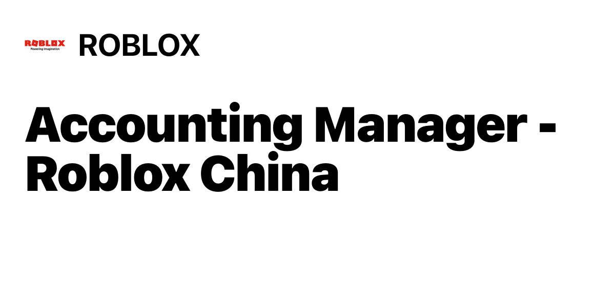 Accounting Manager Roblox China At Roblox Startup Jobs - accounting manager roblox china at roblox jobs hiring Accounting Manager Roblox China At Roblox Startup Jobs - roblox jobs hiring