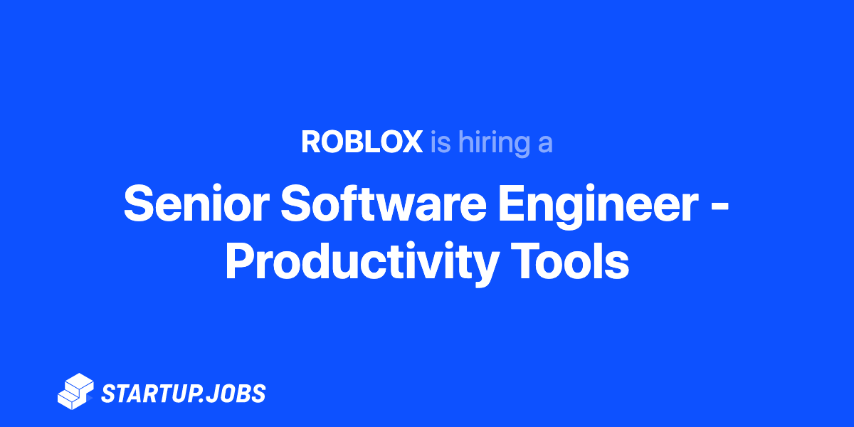 Senior Software Engineer Productivity Tools At Roblox Startup Jobs