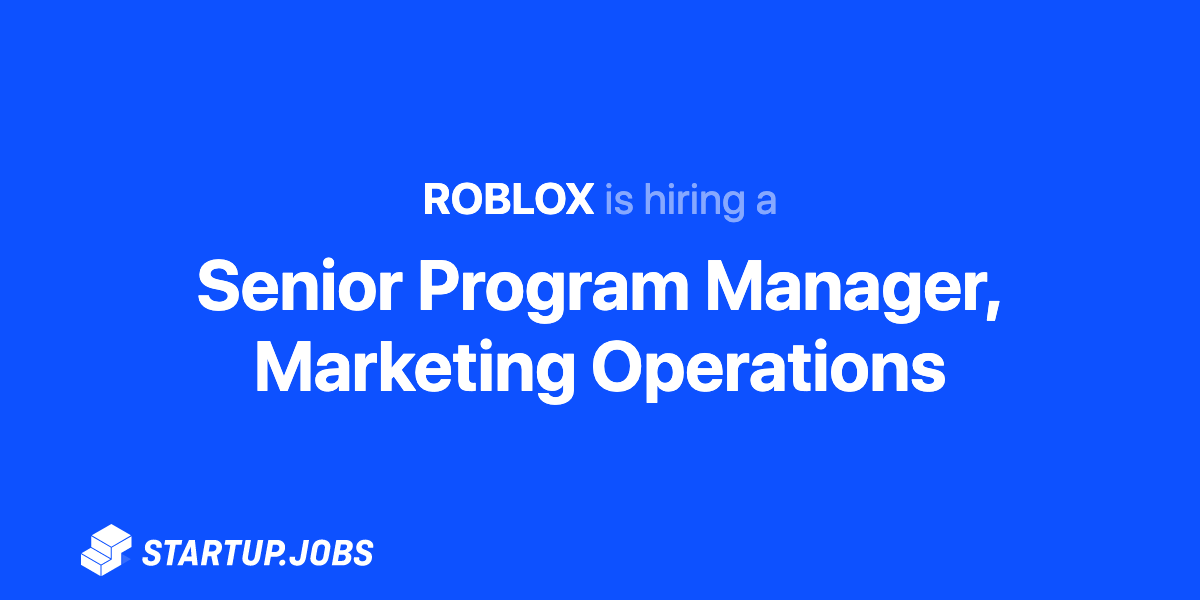 Senior Program Manager Marketing Operations At Roblox Startup Jobs