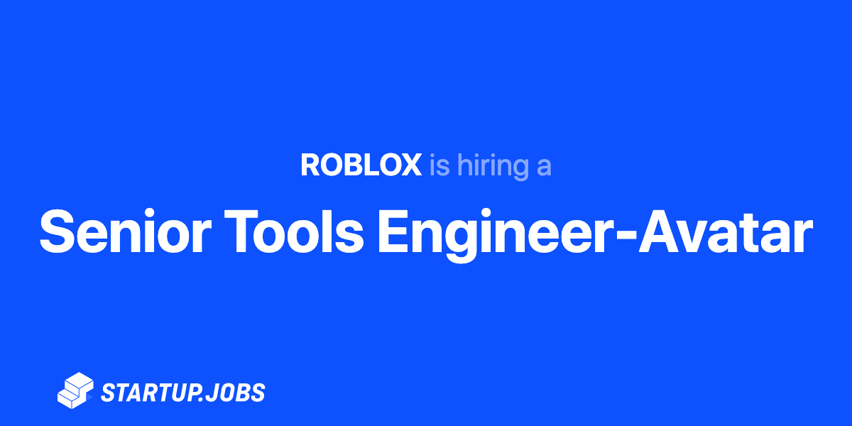 Senior Tools Engineer Avatar At Roblox Startup Jobs