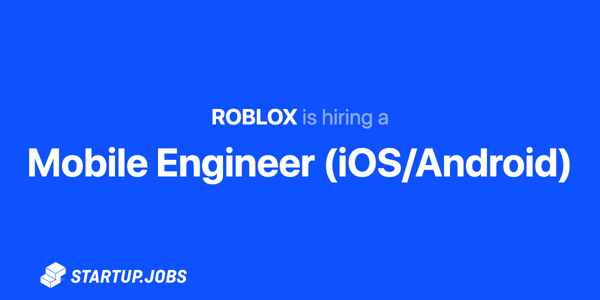 Mobile Engineer Ios Android At Roblox Startup Jobs