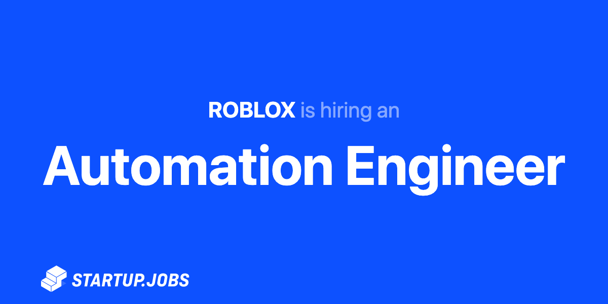 Automation Engineer At Roblox Startup Jobs