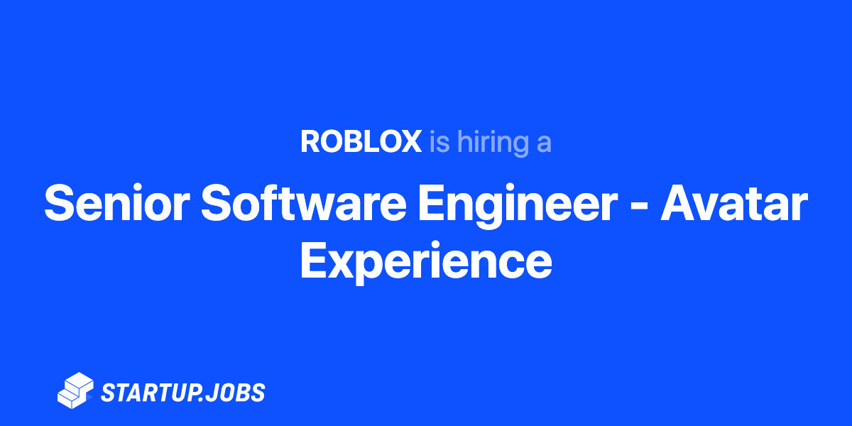 Senior Software Engineer Avatar Experience At Roblox Startup Jobs