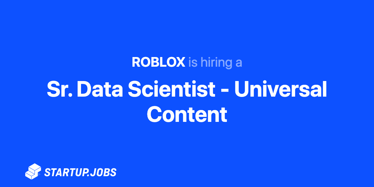 Sr Data Scientist Universal Content At Roblox Startup Jobs