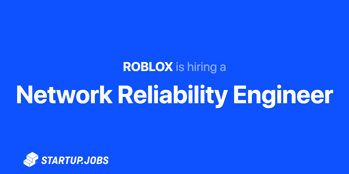 Network Reliability Engineer At Roblox Startup Jobs