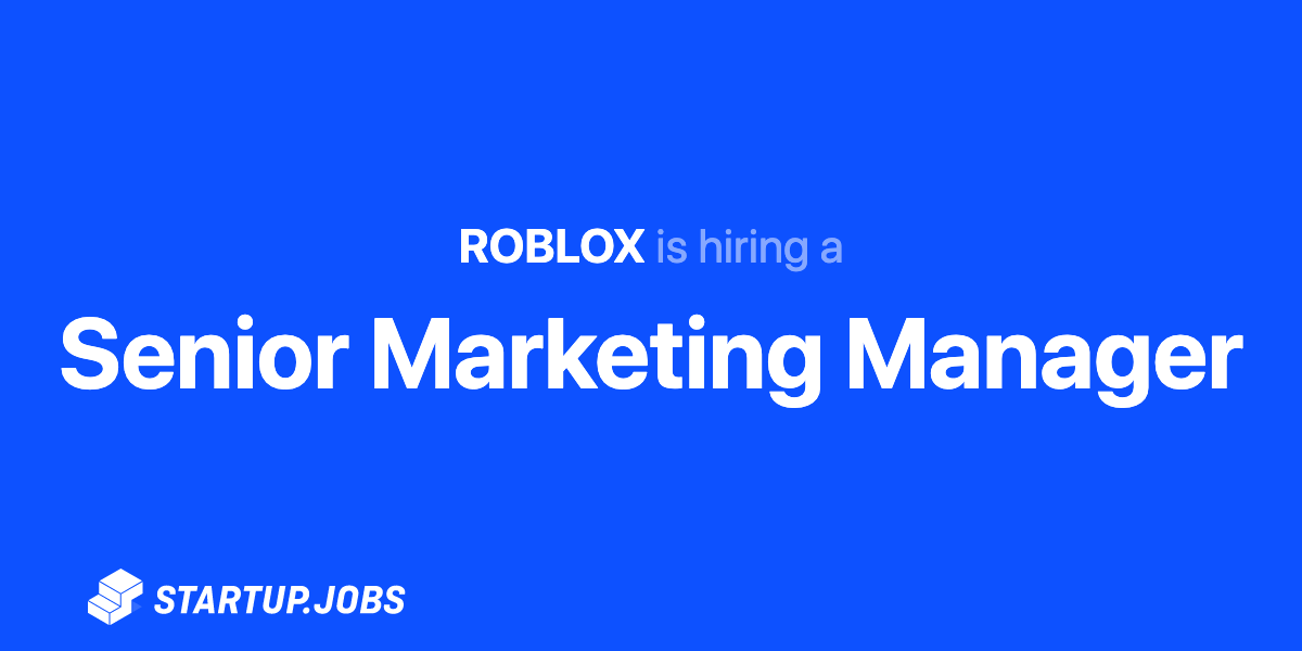 Senior Marketing Manager At Roblox Startup Jobs