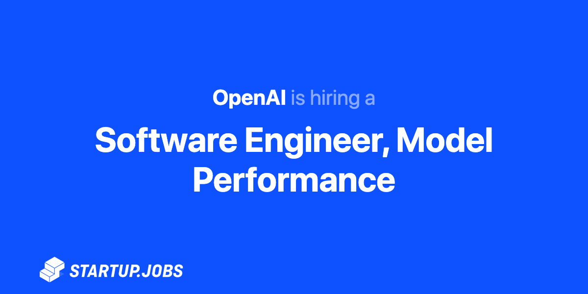 Software Engineer, Model Performance At OpenAI - AI Summary