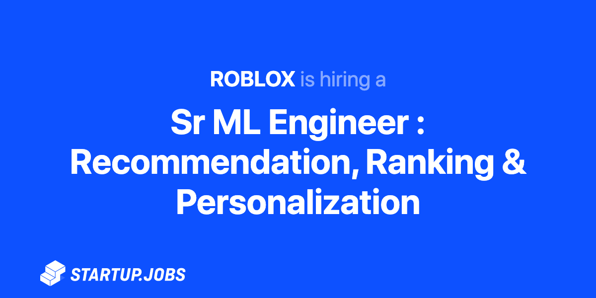 Sr Ml Engineer Recommendation Ranking Personalization At Roblox - roblox machine learning engineer