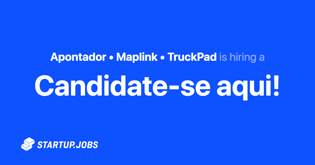Candidate-se aqui! at Apontador • Maplink • TruckPad