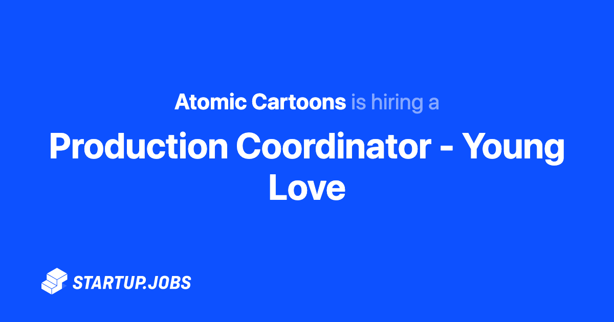 Production Coordinator - Young Love at Atomic Cartoons