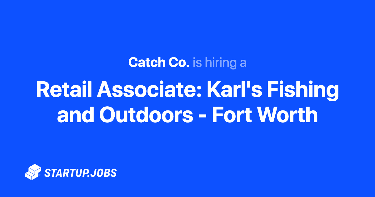 Retail Associate: Karl's Fishing and Outdoors - Fort Worth at Catch