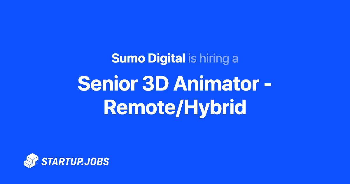 Senior 3D Animator - Remote/Hybrid at Sumo Digital