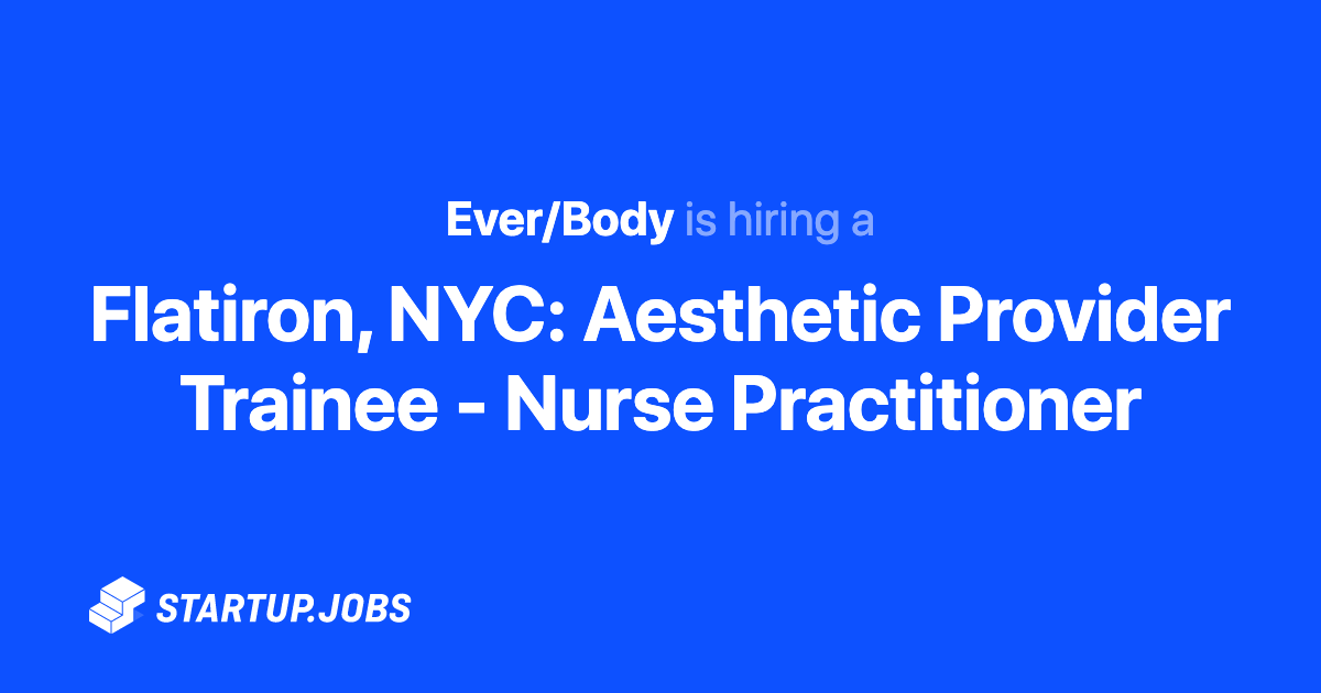Flatiron, NYC: Aesthetic Provider Trainee - Nurse Practitioner at