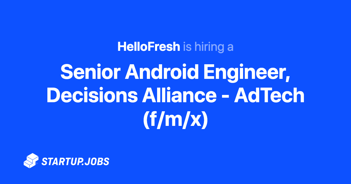 Senior Android Engineer, Decisions Alliance - AdTech (f/m/x) at