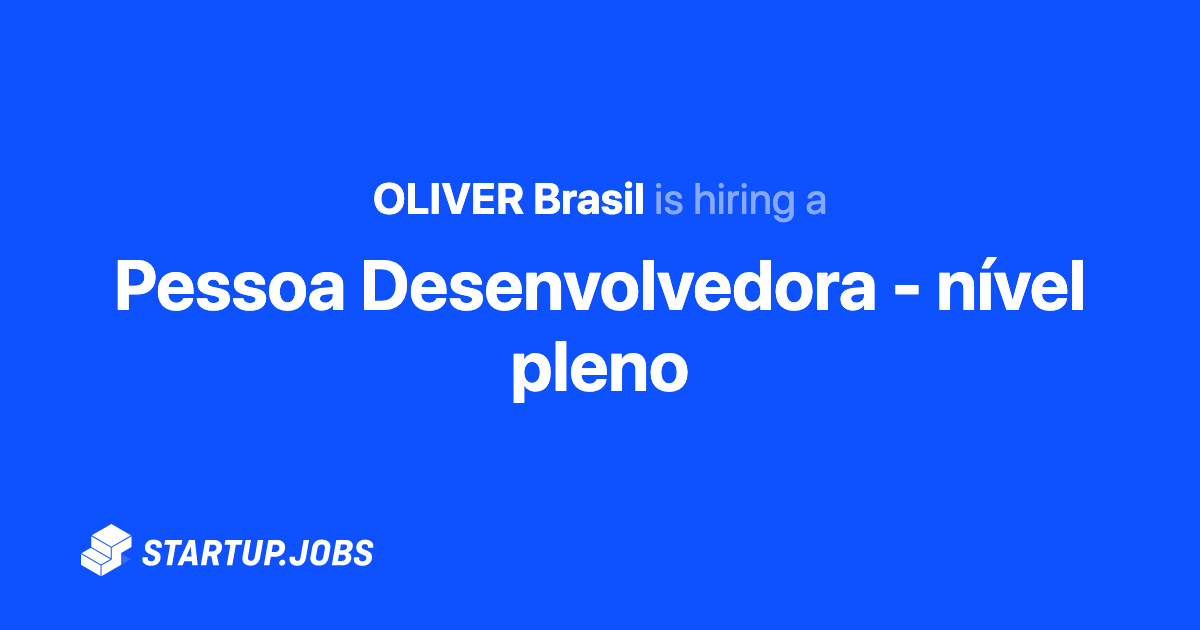 Pessoa Desenvolvedora - nível pleno at OLIVER Brasil